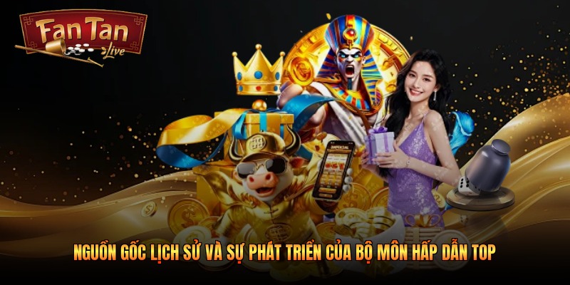 Nguồn gốc lịch sử và sự phát triển của bộ môn hấp dẫn TOP